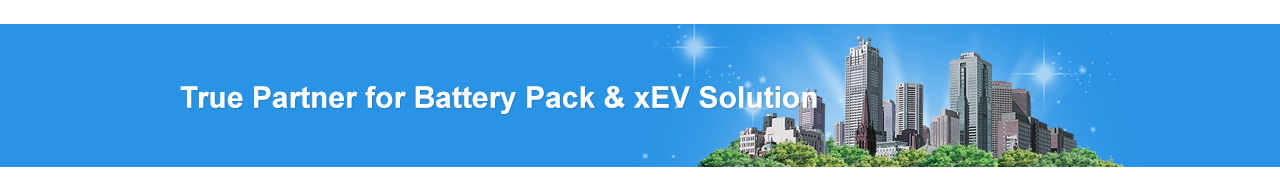 True Partner for Battery Pack & xEV Solution